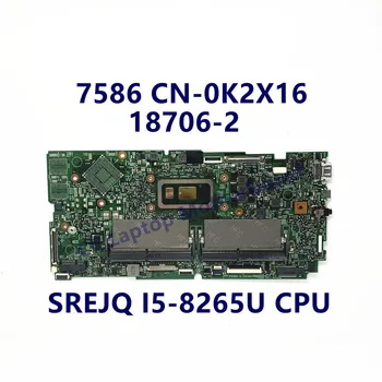 CN-0K2X16 0K2X16 K2X16 Материнская Плата Для Ноутбука Dell 7586 Материнская Плата С процессором SREJQ I5-8265U 18706-2 100% Полностью Протестирована, Работает хорошо