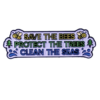 A3020 Спасите пчел, защитите деревья, очистите моря, Эмалированные Булавки, Булавки для Лацканов рюкзаков, Значки, Брошь для Аксессуаров одежды
